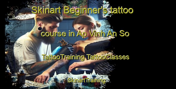 Skinart Beginner's tattoo course in Ap Vinh An So | #TattooTraining #TattooClasses #SkinartTraining-Vietnam