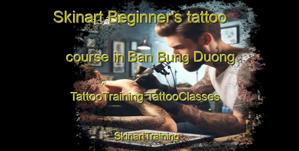 Skinart Beginner's tattoo course in Ban Bung Duong | #TattooTraining #TattooClasses #SkinartTraining-Vietnam