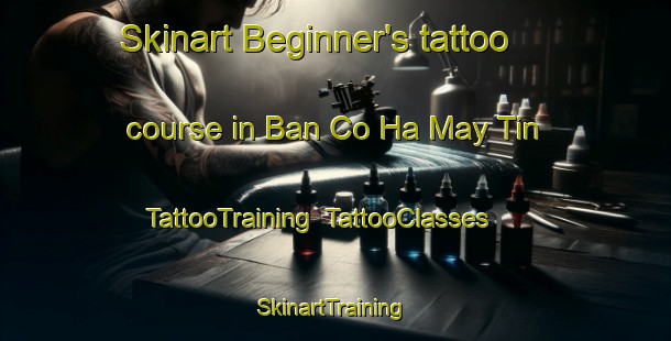 Skinart Beginner's tattoo course in Ban Co Ha May Tin | TattooTraining | TattooClasses | SkinartTraining-Vietnam