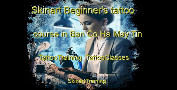 Skinart Beginner's tattoo course in Ban Co Ha May Tin | TattooTraining | TattooClasses | SkinartTraining-Vietnam