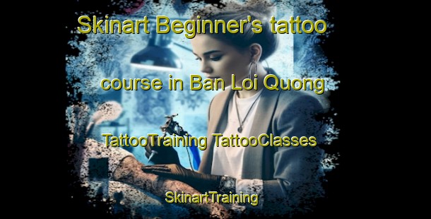 Skinart Beginner's tattoo course in Ban Loi Quong | #TattooTraining #TattooClasses #SkinartTraining-Vietnam