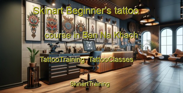 Skinart Beginner's tattoo course in Ban Na Khach | TattooTraining | TattooClasses | SkinartTraining-Vietnam