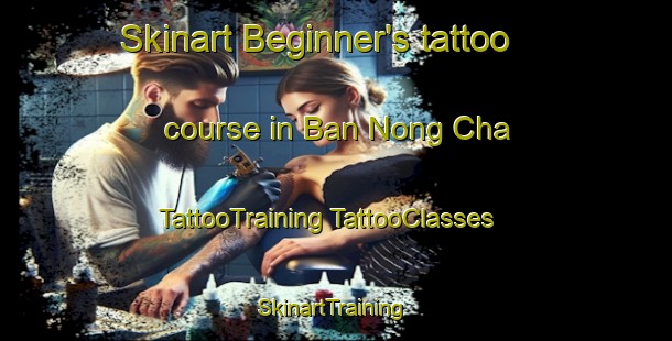 Skinart Beginner's tattoo course in Ban Nong Cha | #TattooTraining #TattooClasses #SkinartTraining-Vietnam