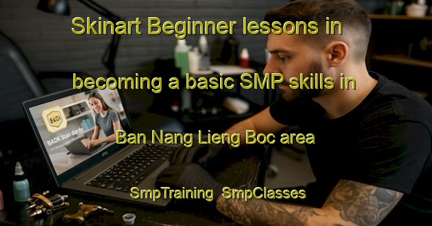 Skinart Beginner lessons in becoming a basic SMP skills in Ban Nang Lieng Boc area | SmpTraining | SmpClasses | SkinartTraining-Vietnam