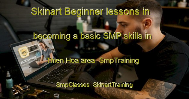Skinart Beginner lessons in becoming a basic SMP skills in Thien Hoa area | SmpTraining | SmpClasses | SkinartTraining-Vietnam