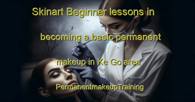 Skinart Beginner lessons in becoming a basic permanent makeup in Ke Go area | PermanentmakeupTraining | PermanentmakeupClasses | SkinartTraining-Vietnam