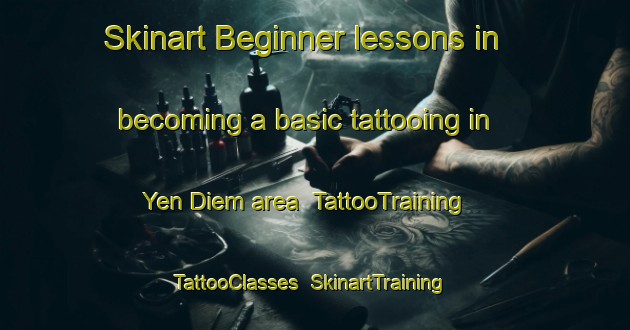 Skinart Beginner lessons in becoming a basic tattooing in Yen Diem area | TattooTraining | TattooClasses | SkinartTraining-Vietnam