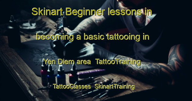 Skinart Beginner lessons in becoming a basic tattooing in Yen Diem area | TattooTraining | TattooClasses | SkinartTraining-Vietnam