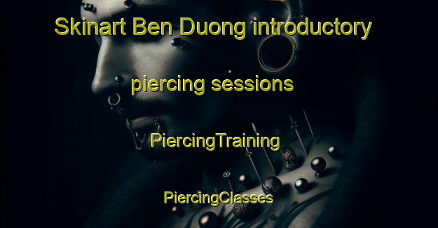 Skinart Ben Duong introductory piercing sessions | #PiercingTraining #PiercingClasses #SkinartTraining-Vietnam