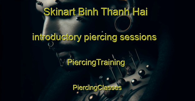 Skinart Binh Thanh Hai introductory piercing sessions | #PiercingTraining #PiercingClasses #SkinartTraining-Vietnam