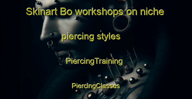 Skinart Bo workshops on niche piercing styles | #PiercingTraining #PiercingClasses #SkinartTraining-Vietnam