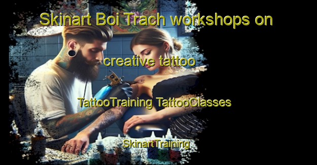 Skinart Boi Trach workshops on creative tattoo | #TattooTraining #TattooClasses #SkinartTraining-Vietnam