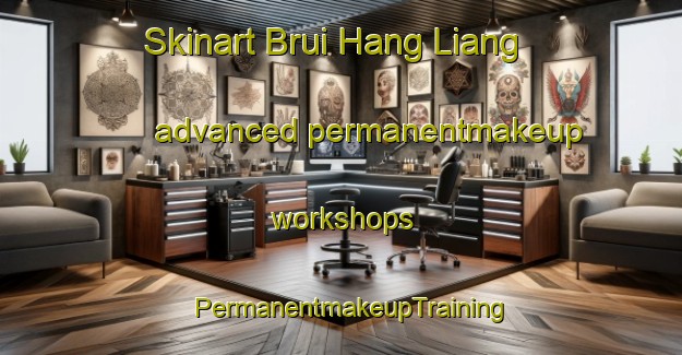 Skinart Brui Hang Liang advanced permanentmakeup workshops | PermanentmakeupTraining | PermanentmakeupClasses | SkinartTraining-Vietnam