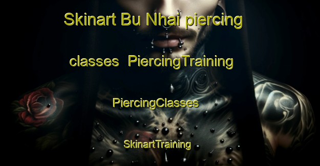 Skinart Bu Nhai piercing classes | PiercingTraining | PiercingClasses | SkinartTraining-Vietnam