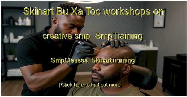 Skinart Bu Xa Toc workshops on creative smp | SmpTraining | SmpClasses | SkinartTraining-Vietnam