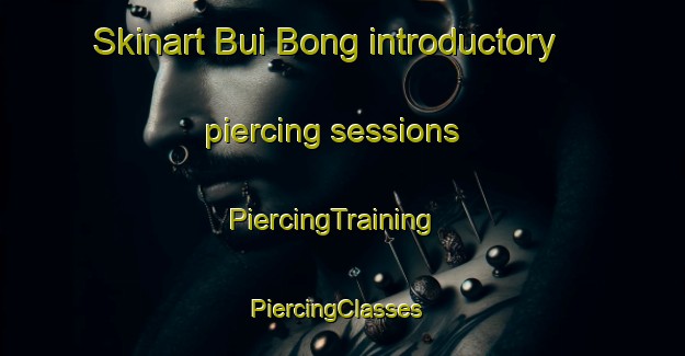 Skinart Bui Bong introductory piercing sessions | PiercingTraining | PiercingClasses | SkinartTraining-Vietnam