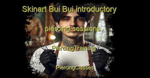 Skinart Bui Bui introductory piercing sessions | #PiercingTraining #PiercingClasses #SkinartTraining-Vietnam