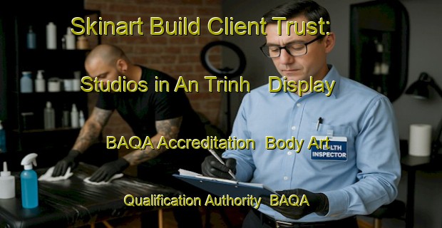 Skinart Build Client Trust: Studios in An Trinh - Display BAQA Accreditation | Body Art Qualification Authority | BAQA-Vietnam
