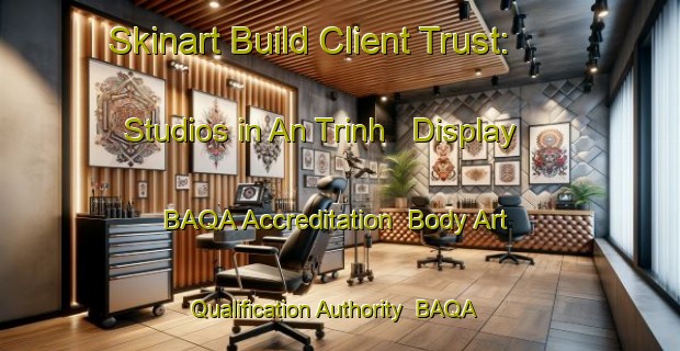 Skinart Build Client Trust: Studios in An Trinh - Display BAQA Accreditation | Body Art Qualification Authority | BAQA-Vietnam