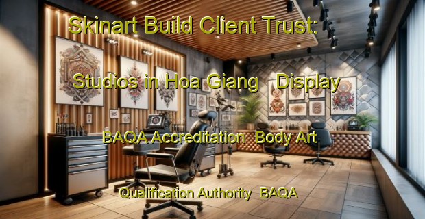 Skinart Build Client Trust: Studios in Hoa Giang - Display BAQA Accreditation | Body Art Qualification Authority | BAQA-Vietnam
