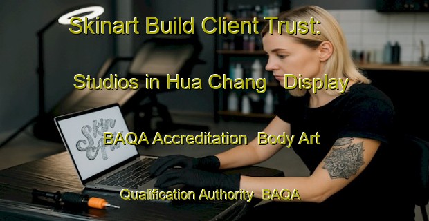 Skinart Build Client Trust: Studios in Hua Chang - Display BAQA Accreditation | Body Art Qualification Authority | BAQA-Vietnam