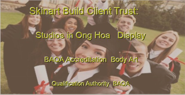 Skinart Build Client Trust: Studios in Ong Hoa - Display BAQA Accreditation | Body Art Qualification Authority | BAQA-Vietnam