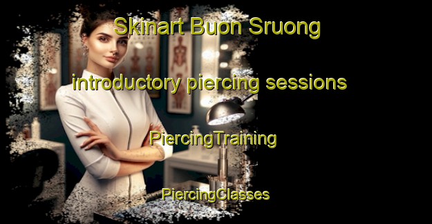 Skinart Buon Sruong introductory piercing sessions | #PiercingTraining #PiercingClasses #SkinartTraining-Vietnam