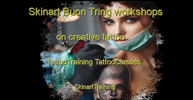 Skinart Buon Tring workshops on creative tattoo | #TattooTraining #TattooClasses #SkinartTraining-Vietnam