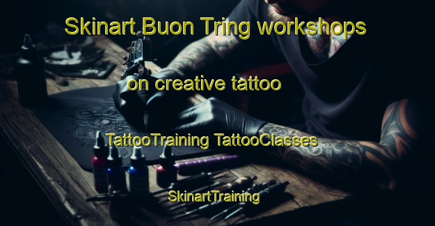 Skinart Buon Tring workshops on creative tattoo | #TattooTraining #TattooClasses #SkinartTraining-Vietnam