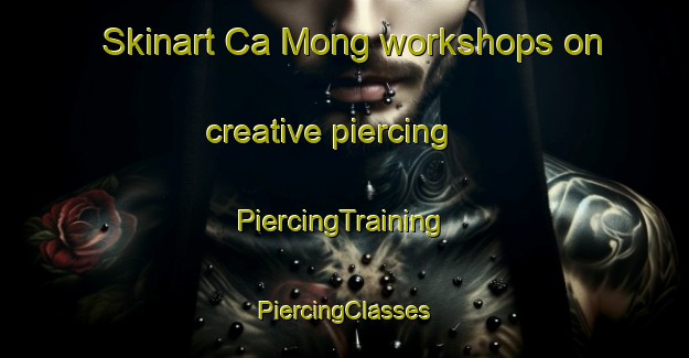 Skinart Ca Mong workshops on creative piercing | #PiercingTraining #PiercingClasses #SkinartTraining-Vietnam