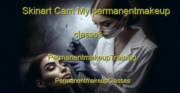 Skinart Cam My permanentmakeup classes | PermanentmakeupTraining | PermanentmakeupClasses | SkinartTraining-Vietnam
