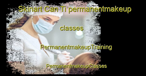 Skinart Can Ti permanentmakeup classes | #PermanentmakeupTraining #PermanentmakeupClasses #SkinartTraining-Vietnam