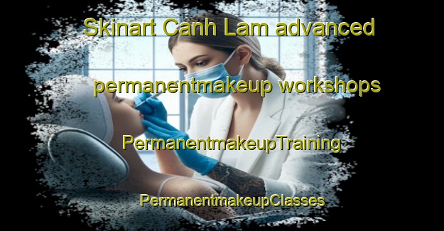 Skinart Canh Lam advanced permanentmakeup workshops | #PermanentmakeupTraining #PermanentmakeupClasses #SkinartTraining-Vietnam