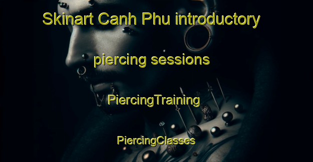 Skinart Canh Phu introductory piercing sessions | #PiercingTraining #PiercingClasses #SkinartTraining-Vietnam