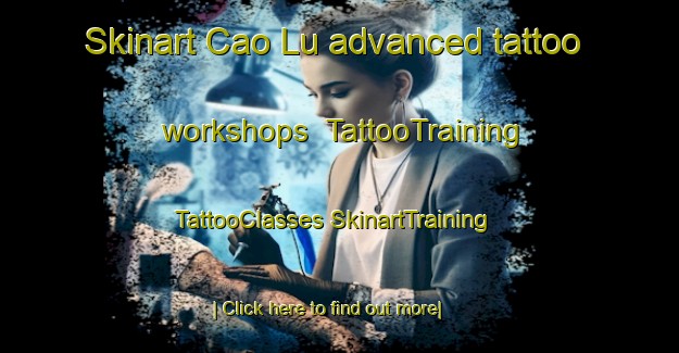 Skinart Cao Lu advanced tattoo workshops | #TattooTraining #TattooClasses #SkinartTraining-Vietnam