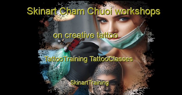 Skinart Cham Chuoi workshops on creative tattoo | #TattooTraining #TattooClasses #SkinartTraining-Vietnam