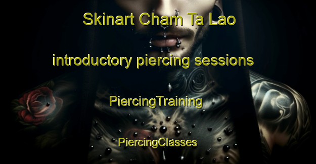 Skinart Cham Ta Lao introductory piercing sessions | #PiercingTraining #PiercingClasses #SkinartTraining-Vietnam