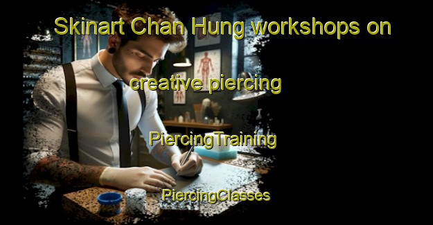 Skinart Chan Hung workshops on creative piercing | #PiercingTraining #PiercingClasses #SkinartTraining-Vietnam