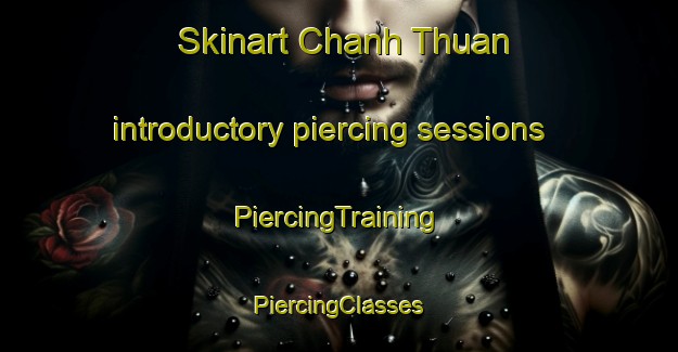 Skinart Chanh Thuan introductory piercing sessions | #PiercingTraining #PiercingClasses #SkinartTraining-Vietnam