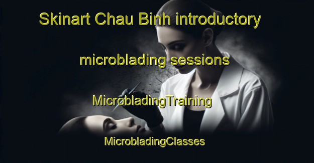 Skinart Chau Binh introductory microblading sessions | MicrobladingTraining | MicrobladingClasses | SkinartTraining-Vietnam
