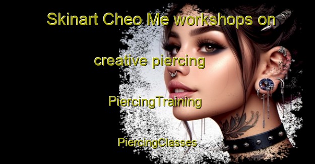 Skinart Cheo Me workshops on creative piercing | #PiercingTraining #PiercingClasses #SkinartTraining-Vietnam