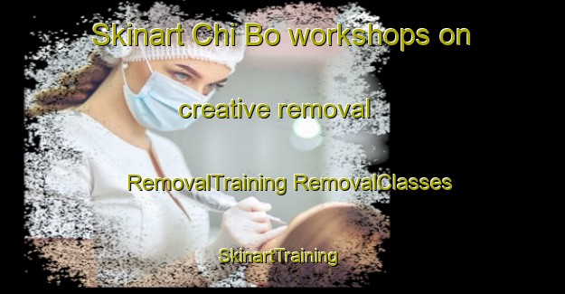 Skinart Chi Bo workshops on creative removal | #RemovalTraining #RemovalClasses #SkinartTraining-Vietnam