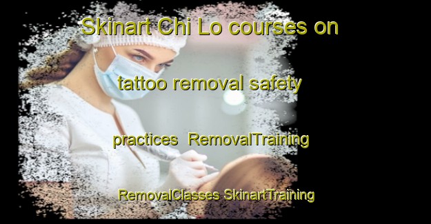 Skinart Chi Lo courses on tattoo removal safety practices | #RemovalTraining #RemovalClasses #SkinartTraining-Vietnam