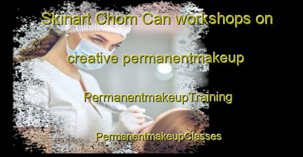 Skinart Chom Can workshops on creative permanentmakeup | #PermanentmakeupTraining #PermanentmakeupClasses #SkinartTraining-Vietnam