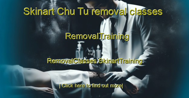 Skinart Chu Tu removal classes | #RemovalTraining #RemovalClasses #SkinartTraining-Vietnam