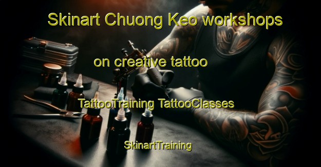 Skinart Chuong Keo workshops on creative tattoo | #TattooTraining #TattooClasses #SkinartTraining-Vietnam