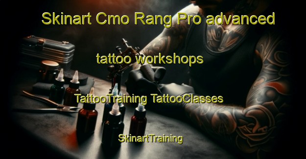 Skinart Cmo Rang Pro advanced tattoo workshops | #TattooTraining #TattooClasses #SkinartTraining-Vietnam