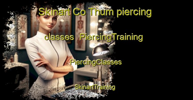 Skinart Co Thum piercing classes | #PiercingTraining #PiercingClasses #SkinartTraining-Vietnam