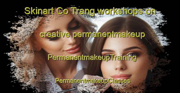 Skinart Co Trang workshops on creative permanentmakeup | PermanentmakeupTraining | PermanentmakeupClasses | SkinartTraining-Vietnam