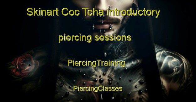 Skinart Coc Tcha introductory piercing sessions | #PiercingTraining #PiercingClasses #SkinartTraining-Vietnam